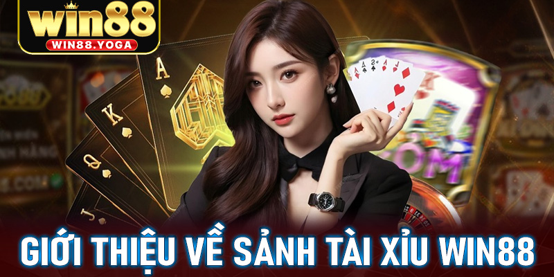 Giới thiệu về sảnh tài xỉu win88