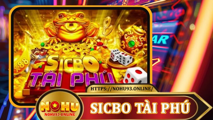 Khám Phá Sicbo Tài Phú Tại nohu93 - Trò Chơi Xúc Xắc May Mắn Dẫn Đầu 2025