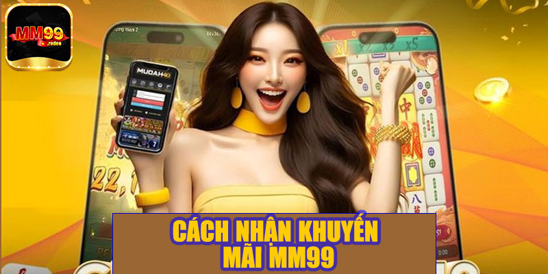 Cách nhận khuyến mãi MM99
