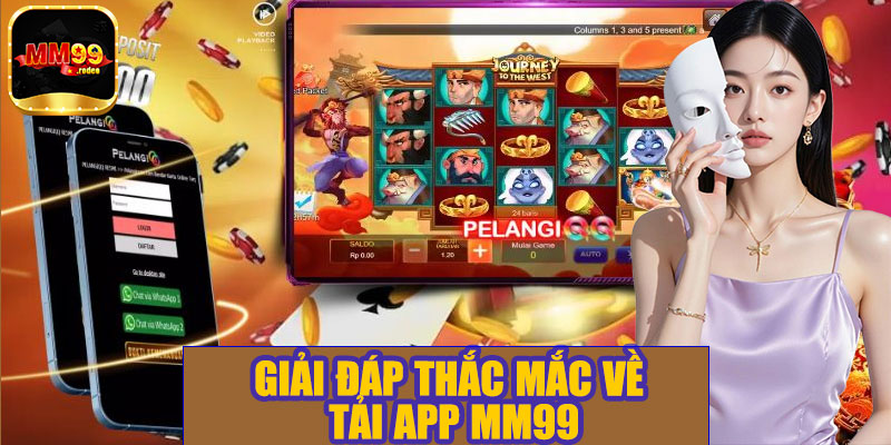Giải đáp thắc mắc về tải app MM99