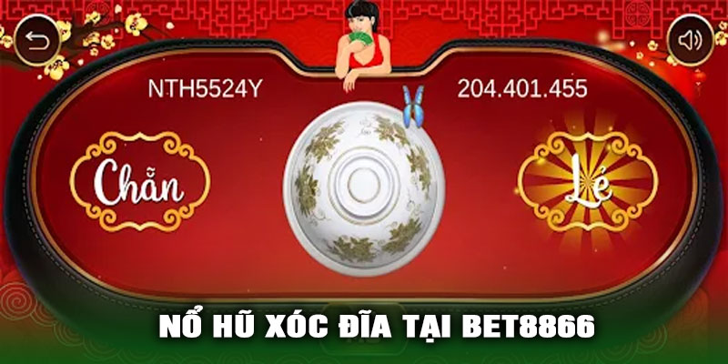 Tại sao nên chơi Nổ Hũ Xóc Đĩa tại BET8866