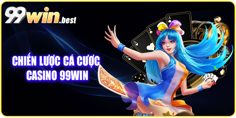 Chiến lược cá cược Live Casino ngay tại 99WIN