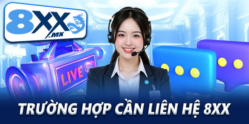 Trường hợp cần liên hệ 8XX